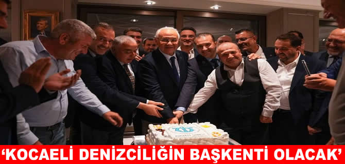 Vedat Doğusel: Kocaeli denizciliğin başkenti olacak