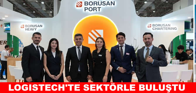 Borusan Port, LOGISTECH'te entegre lojistik çözümlerini sergiledi