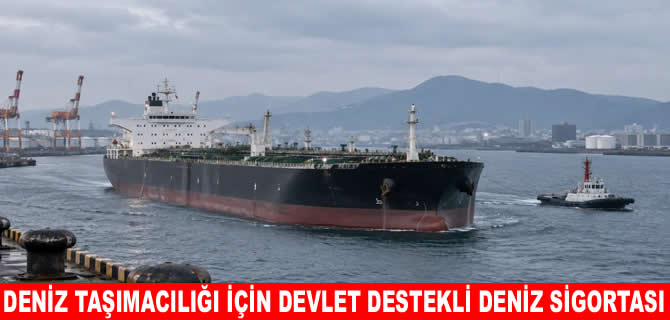 Petrol ve LNG taşımacılığına devlet destekli deniz sigortası