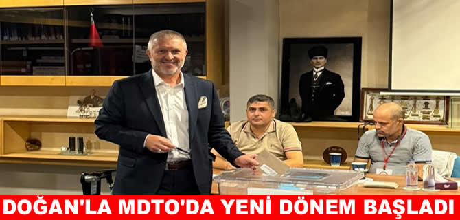 MDTO Başkanı Doğan: Hedefimiz sektörü ileriye taşımak