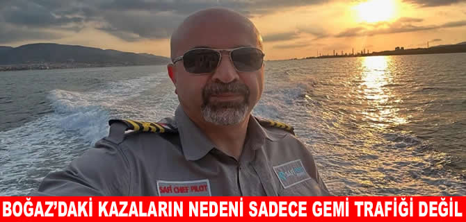 Zafer Akbulut: Boğaz’daki kazaların nedeni sadece gemi trafiği değil
