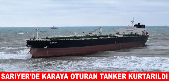 Sarıyer’de karaya oturan tanker kurtarıldı