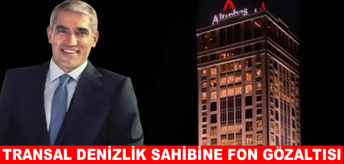 Transal Denizcilik sahibine FON gözaltısı