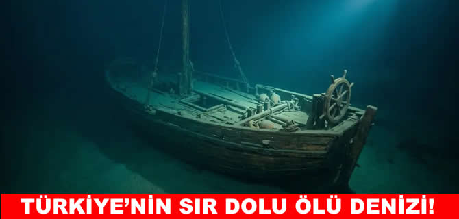 Türkiye'nin sır dolu ölü denizi: Batan gemiler çürümüyor!
