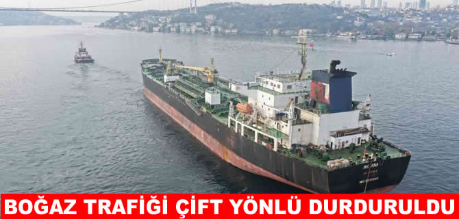 AK ANA Boğaz trafiğini askıya aldırdı
