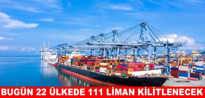 Bugün 22 ülkedeki 111 limanda grev yapılacak