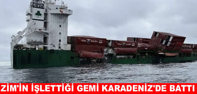 Tehlikeli yük taşıyan ZİM’in işlettiği gemi Karadeniz’de battı