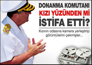 Oramiral Güner'in istifa nedeni kızı mı?