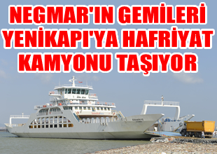Negmar'ın gemileri hafriyat kamyonu taşıyor