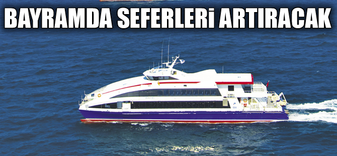 İDO 16-19 Temmuz'da "Özel bayram tarifesi" uygulayacak