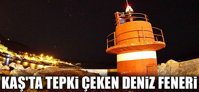 Kaş'ta tepki çeken deniz feneri, yeniden yapılacak