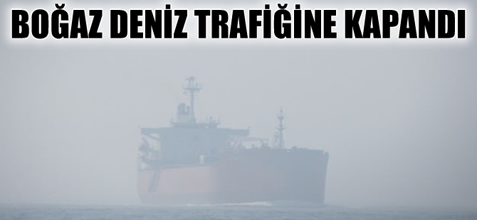 Çanakkale Boğaz'ı çift yönlü olarak transit gemi geçişlerine kapatıldı