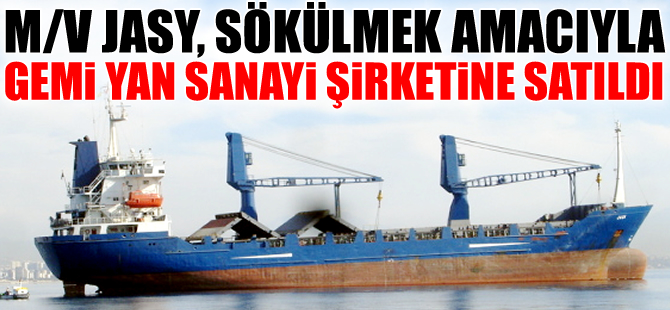 M/V JASY isimli genel kargo gemisi, sökülmek amacıyla Aliağa'ya satıldı