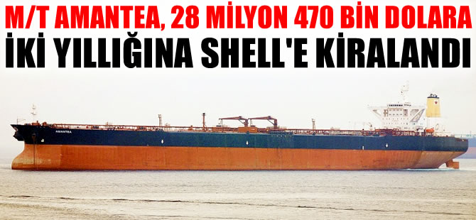 M/T AMANTEA isimli tanker, iki yıllığına Shell'e kiralandı