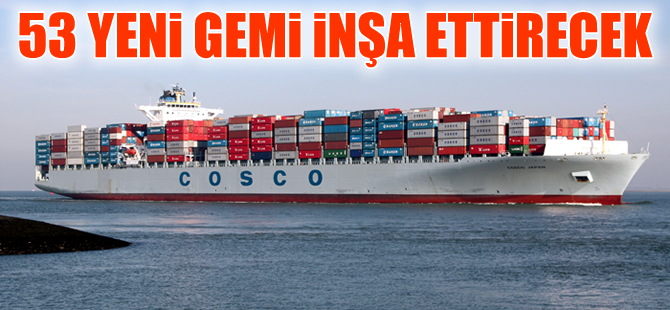 Cosco 53 yeni gemi için gerekli finansmanı sağladı