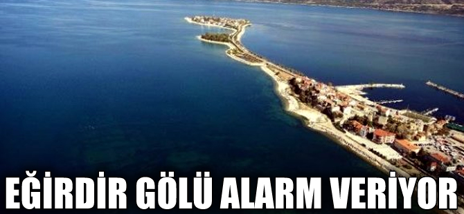 Eğirdir Gölü tükenmek üzere!
