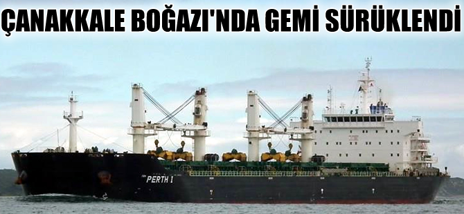 Çanakkale Boğazı’nda makine arızası yaparak sürüklenen gemi kurtarıldı