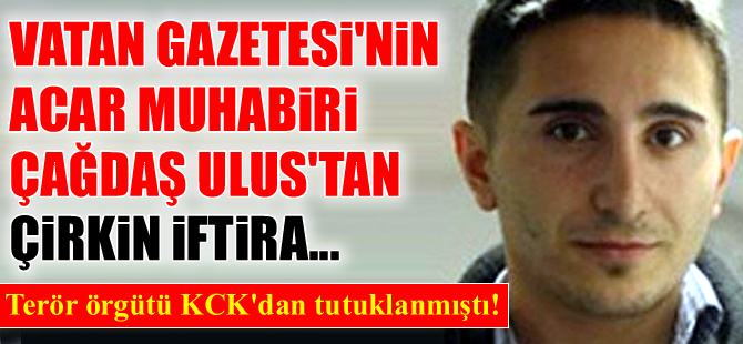 Vatan Gazetesi'nin acar muhabiri ÇAĞDAŞ ULUS!