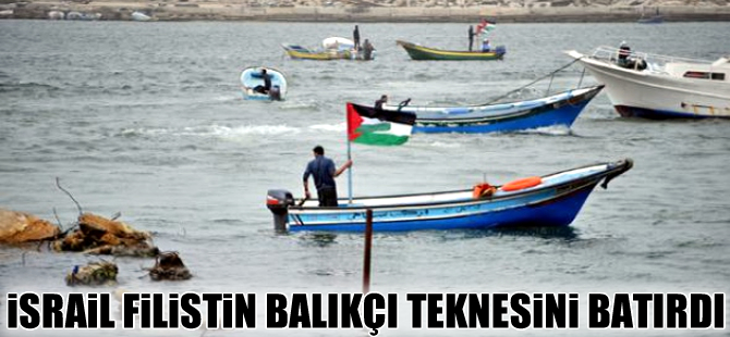 İsrail donanması Filistinli balıkçı teknesini batırdı