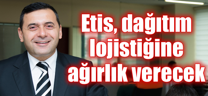 Etis, 2015’te dağıtım lojistiğine ağırlık verecek
