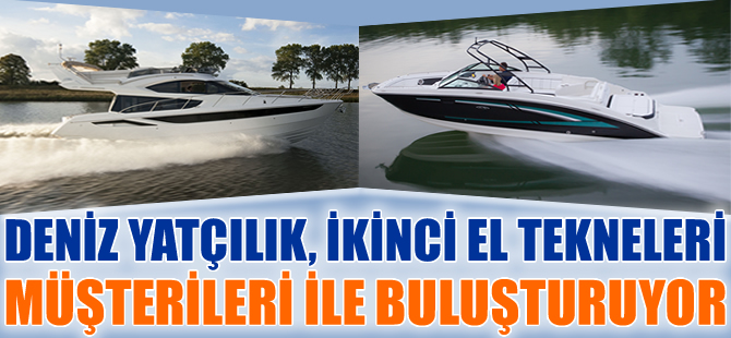 Deniz Yatçılık, SeconDN markası ile ikinci el tekneleri müşterileri buluşturuyor