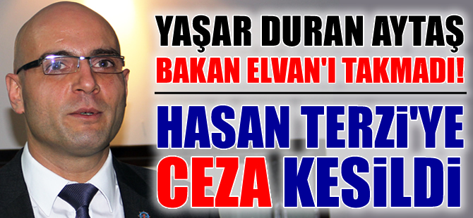Bakan Elvan'ın talimatını dinlemeyen Aytaş, DTOD Başkanı Hasan Terzi'ye ceza kesti