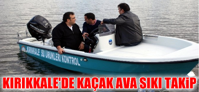Kırıkkale'de kaçak balıkçılar tekne ile takip edilecek