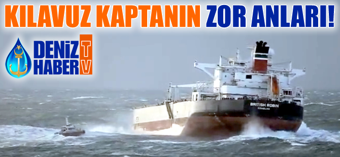 Ağır deniz şartlarında görevini yapan kılavuz kaptanlar