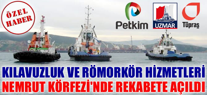 Kılavuzluk ve Römorkör Hizmetleri, Nemrut Körfezi'nde rekabete açıldı