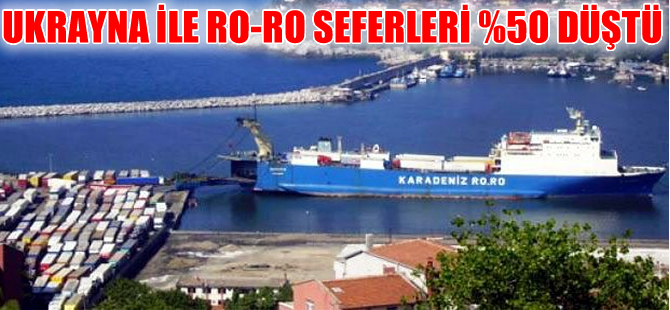Ukrayna ile Ro-Ro seferleri yüzde 50 düştü