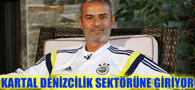 Fenerbahçe Teknik Direktörü İsmail Kartal, denizcilik sektörüne giriyor