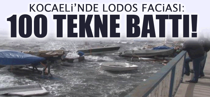 Kocaeli'nde fırtına ve lodos 100 tekneyi batırdı