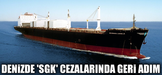 Denizde 'SGK' cezalarında geri adım atılıyor