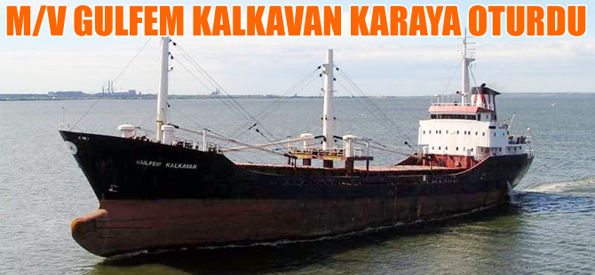 Gülfem Kalkavan isimli gemi, Tuzla'da karaya oturdu