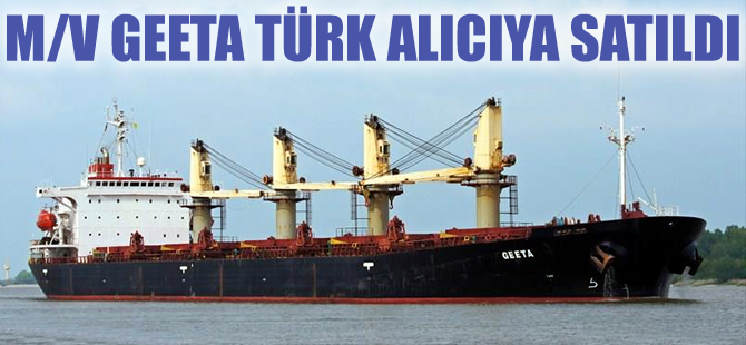 M/V GEETA isimli kuruyük gemisi, adı açıklanmayan Türk alıcıya satıldı