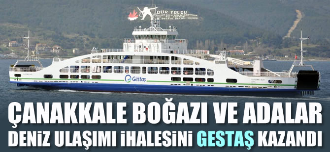 Çanakkale Boğazı ve Adalar deniz ulaşımı ihalesini Gestaş kazandı