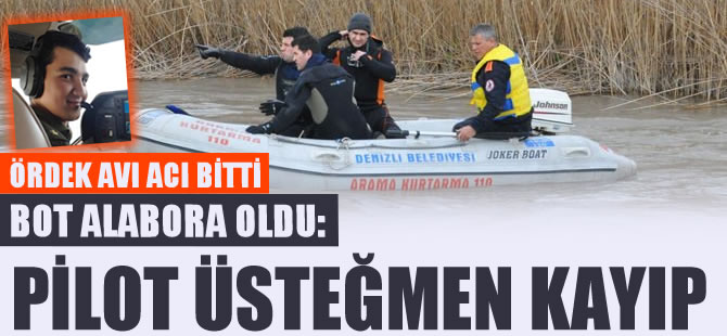 Denizli Sarayköy'de ördek avı acı bitti: 3 kişi kurtuldu, Pilot Üsteğmen Burak İz kayıp