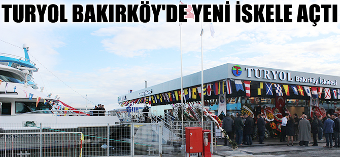Turyol'un Bakırköy İskelesi hizmete girdi