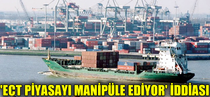 'ECT konteyner şirketi  piyasayı manipüle ediyor' iddiası!