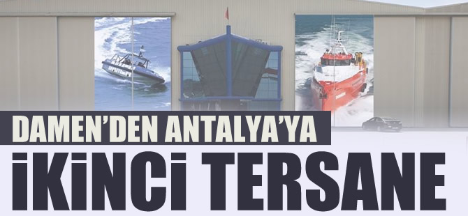 Damen Yatçılık'tan Antalya Serbest Bölge'ye ikinci tersane