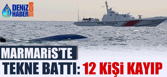 Marmaris açıklarında kaçak göçmen teknesi battı: 12 kişi kayıp