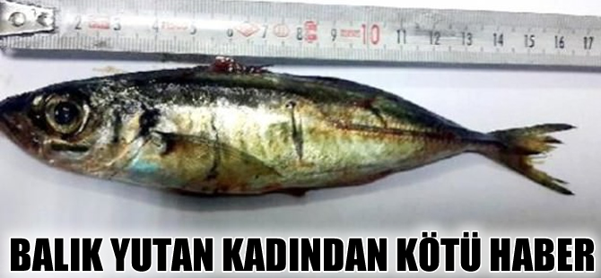 Şifa olsun diye 16 cm'lik balığı yutan kadın hayatını kaybetti