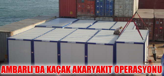 Ambarlı’da 3 milyon liralık kaçak akaryakıt yakalandı