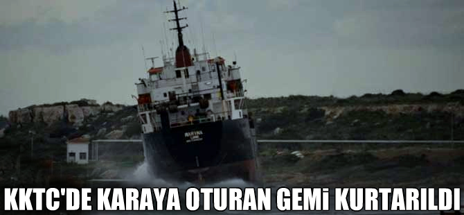KKTC Kalecik bölgesinde karaya oturan gemi kurtarıldı