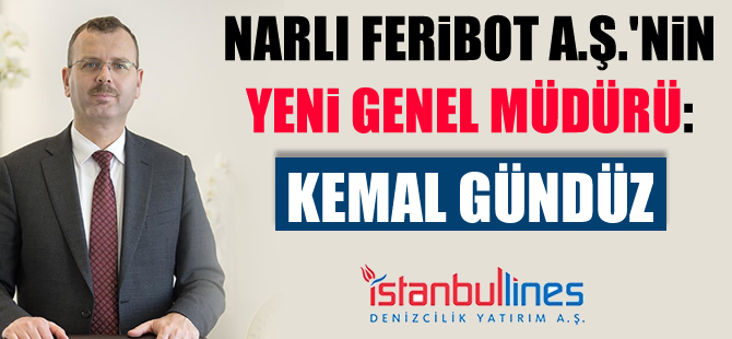 Narlı Feribot A.Ş.'nin yeni genel müdürü Kemal Gündüz oldu
