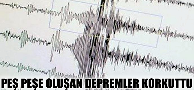 Bugün peşpeşe meydana gelen depremlerle sarsıldık