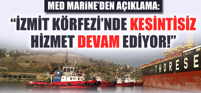 Med Marine: İzmit Körfezi'nde Kılavuzluk ve Römorkör hizmetleri devam ediyor