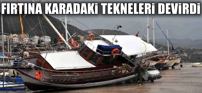 Fırtına karadaki tekneleri bile sürükledi