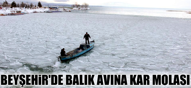 Beyşehirli balıkçılar balık avına kar molası verdi