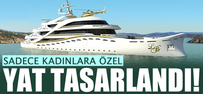 'La Belle' adlı süper yat  sadece kadınlara özel tasarlandı